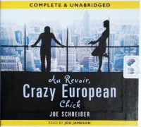 Au Revoir, Crazy European Chick written by Joe Schreiber performed by Joe Jameson on CD (Unabridged)